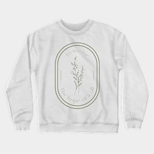 To live for the hope of it all Crewneck Sweatshirt